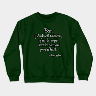 Quote by Thomas Jefferson on Beer Crewneck Sweatshirt